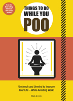 Things to Do While You Poo: From the Bestselling Authors of 'How to Poo at Work' 1787399281 Book Cover