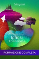 Ipnosi Ericksoniana : Diventa un praticante: Formazione completa (French Edition) B0F5H46VD2 Book Cover