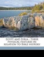 Egypt and Syria: Their Physical Features in Relation to Bible History B0BN6M89RD Book Cover