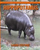 Hippopotamus: Children's Book of Amazing Photos and Fun Facts about Hippopotamus 1981373438 Book Cover