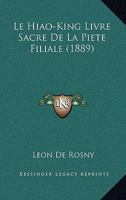 Le Hiao-King Livre Sacre De La Piete Filiale (1889) 1160159602 Book Cover