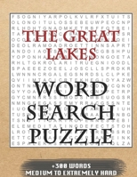 THE GREAT LAKES WORD SEARCH PUZZLE +300 WORDS Medium To Extremely Hard: AND MANY MORE OTHER TOPICS, With Solutions, 8x11' 80 Pages, All Ages : Kids ... Word Search Puzzles, Seniors And Adults. 1679225170 Book Cover