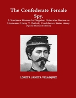 The Confederate Female Spy: A Southern Woman in Disguise: Otherwise Known as Lieutenant Harry T. Buford, Confederate States Army [special Illustrated Edition] 110520801X Book Cover