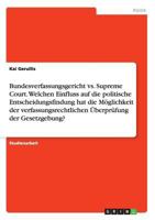 Bundesverfassungsgericht vs. Supreme Court. Welchen Einfluss Auf Die Politische Entscheidungsfindung Hat Die Moglichkeit Der Verfassungsrechtlichen Uberprufung Der Gesetzgebung? 3668116482 Book Cover