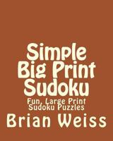 Simple Big Print Sudoku: Fun, Large Print Sudoku Puzzles 1482074753 Book Cover