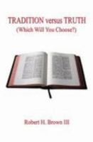 Tradition Versus Truth (Which Will You Choose?) 1598247670 Book Cover