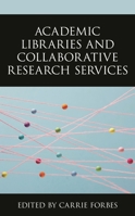 Academic Libraries and Collaborative Research Services 1538153696 Book Cover
