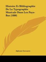 Histoire Et Bibliographie De La Typographie Musicale Dans Les Pays-Bas (1880) 0341081272 Book Cover