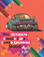 The Ultimate Classic Cars Jumbo Coloring Book Age 3-18: Great Coloring Book for Kids and Any Fan of Classic Cars with 50 Exclusive Illustrations (Perfect for Children and adults) 1696871204 Book Cover