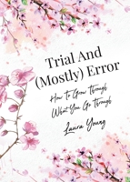 Trial And (Mostly) Error: How To Grow Through What You Go Through B0CL58W6TT Book Cover