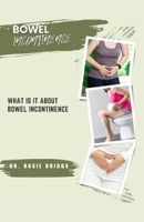 BOWEL INCONTINENCE: WHAT IS IT ABOUT BOWEL INCONTINENCE B0CFZQPTWY Book Cover