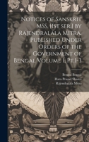 Notices of Sanskrit MSS. [1st ser.] by Rájendralála Mitra. Published Under Orders of the Government of Bengal Volume 1, Pt.1-3 1020761547 Book Cover