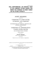 Role, responsibilities, and resource needs of the Commodity Futures Trading Commission for oversight of energy market and oil futures contracts 1696447895 Book Cover