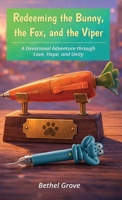 Redeeming the Bunny, the Fox, and the Viper: A Devotional Adventure through Love, Hope, and Unity B0H8LZ91M9 Book Cover
