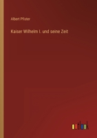 Kaiser Wilhelm I. und seine Zeit 3368485822 Book Cover