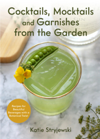 Cocktails, Mocktails, and Garnishes from the Garden 1642504963 Book Cover