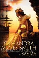 Cassandra Agnes Smith and the Necklace of Sovereignty 1475258372 Book Cover