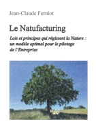 Le Natufacturing: Lois et principes qui régissent la Nature: un modèle optimal pour le pilotage de l'Entreprise (French Edition) 2322540692 Book Cover
