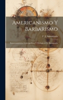 Americanismo y Barbarismo; Entretenimientos Lexicográficos y Filológicos F.J. Santamaria (Spanish Edition) 1019856742 Book Cover