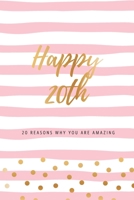 Happy 20th - 20 Reasons Why You Are Amazing: Twentieth Birthday Gift, Sentimental Journal Keepsake Book With Quotes for Young Women. Write 20 Reasons In Your Own Words & Show Your Love. Better Than A  1706252412 Book Cover