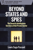 Beyond States and Spies: The Security Intelligence Services of the Private Sector 1399543652 Book Cover