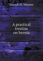 A Practical Treatise on Hernia 0548320853 Book Cover