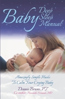 Baby Deep Sleep Manual: Amazingly Simple Hacks to Calm Your Crying Baby 1796212431 Book Cover