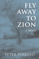 Fly Away to Zion 1542398673 Book Cover