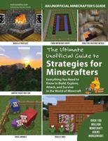 The Ultimate Unofficial Guide to Strategies for Minecrafters: Everything You Need to Know to Build, Explore, Attack, and Survive in the World of Minecraft 1632202492 Book Cover