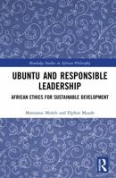 Ubuntu and Responsible Leadership: African Ethics for Sustainable Development (Routledge Studies in African Philosophy) 1041434642 Book Cover