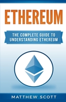 Ethereum: The Complete Guide to Understanding Ethereum 1951339908 Book Cover