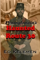 Pennsylvania's Haunted Route 30 1499398840 Book Cover