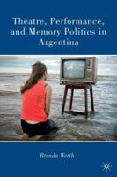 Theatre, Performance, and Memory Politics in Argentina 0230104347 Book Cover