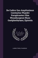 de Codice Quo Amplissimus Continetur Phaedri Paraphrastes Olim Wisseburgensi Nunc Guelpherbytano, Epistola 1378452364 Book Cover