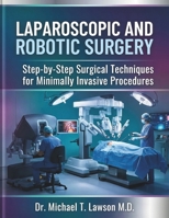 Laparoscopic and Robotic Surgery: Step-by-Step Surgical Techniques for Minimally Invasive Procedures 1291841385 Book Cover