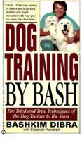 Dog Training by Bash: The Tried and True Techniques of the Dog Trainer to the Stars 0451171667 Book Cover
