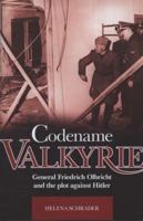 Codename Valkyrie: General Friedrich Olbricht and the Plot Against Hitler 1844255336 Book Cover