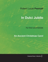 In Dulci Jubilo - An Ancient Christmas Carol for Choir and 8 Soloists 1528701062 Book Cover