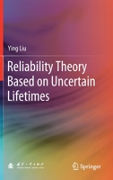 Reliability Theory Based on Uncertain Lifetimes 9811609942 Book Cover