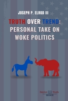 Truth Over Trend: Personal Take on Woke Politics B0GLNKF7DS Book Cover