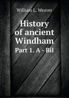 History of Ancient Windham, Ct. Genealogy, Vol. 1: Containing a Genealogical Record of All the Early Families of Ancient Windham, Embracing the Present Towns of Windham, Mansfield, Hampton, Chaplin an 5518815743 Book Cover