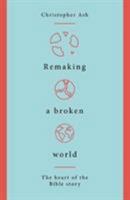 Remaking A Broken World 1784983764 Book Cover