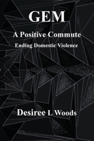 GEM A Positive Commute: Ending Domestic Violence 1737731436 Book Cover