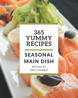 365 Yummy Seasonal Main Dish Recipes: The Best-ever of Seasonal Main Dish Cookbook B08GFRZDQP Book Cover