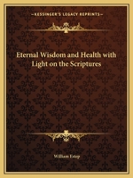 Eternal Wisdom and Health with Light on the Scriptures 076610415X Book Cover