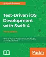 Test-Driven iOS Development with Swift 4 - Third Edition: Write Swift code that is maintainable, flexible, and easily extensible 1788475704 Book Cover