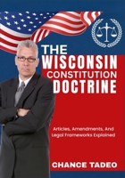 THE WISCONSIN CONSTITUTION DOCTRINE: Articles, Amendments, And Legal Frameworks Explained B0FM3L37PH Book Cover