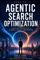 Agentic Search Optimization: A Practical Introduction to AI Search, Visibility, and Selection B0H3F7CS7T Book Cover