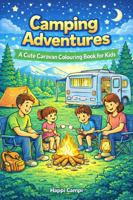 Camping Adventures: A Cute Caravan Colouring Book for Kids 176457981X Book Cover