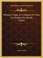 Moeurs, Usages Et Costumes De Tous Les Peuples Du Monde (1844) 1160195811 Book Cover